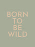 BORN TO BE WILD