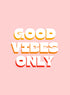 GOOD VIBES ONLY