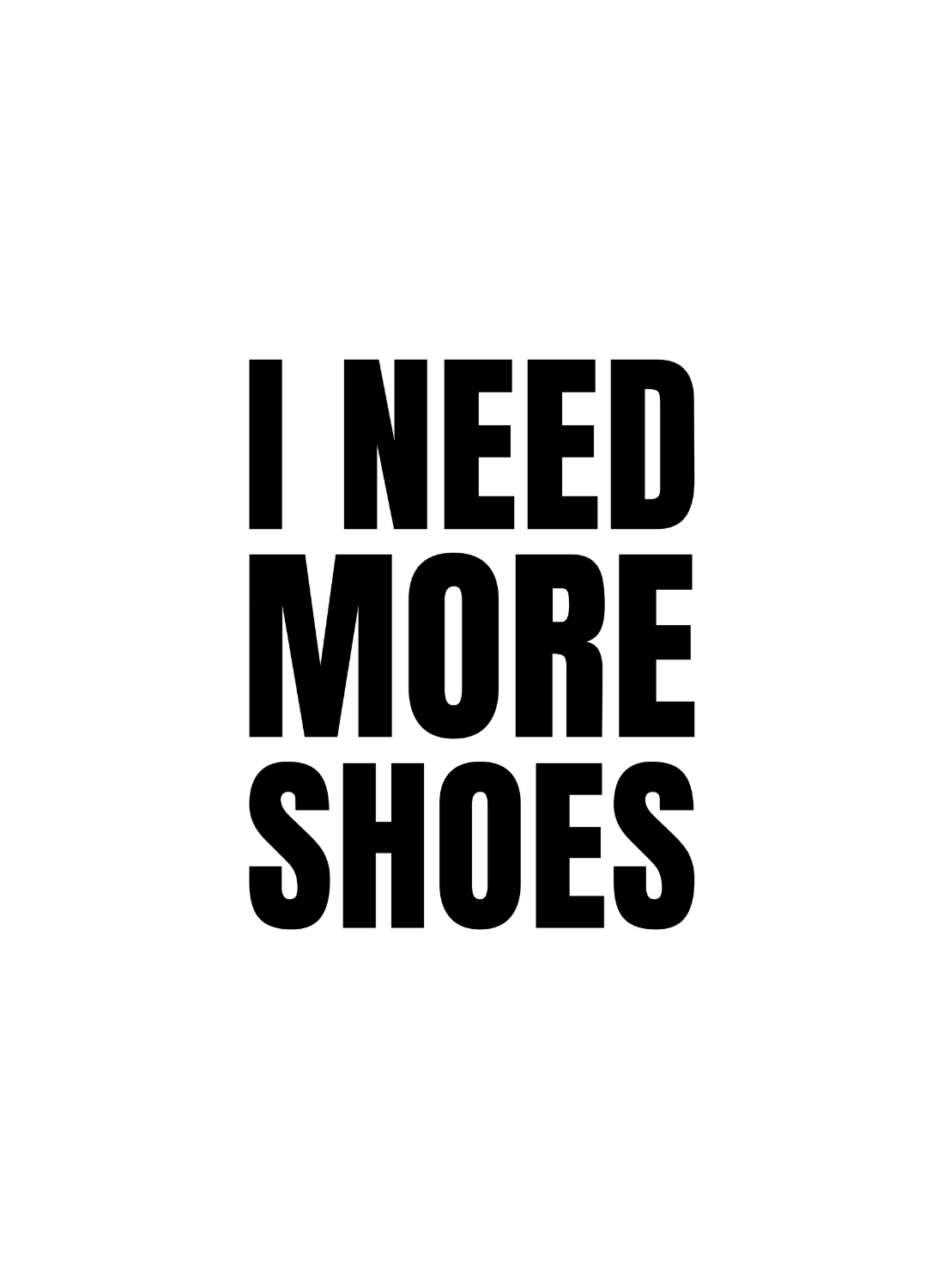 I NEED MORE SHOES