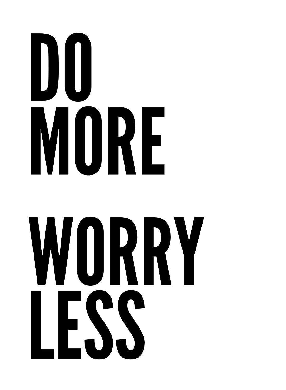 DO MORE WORRY LESS